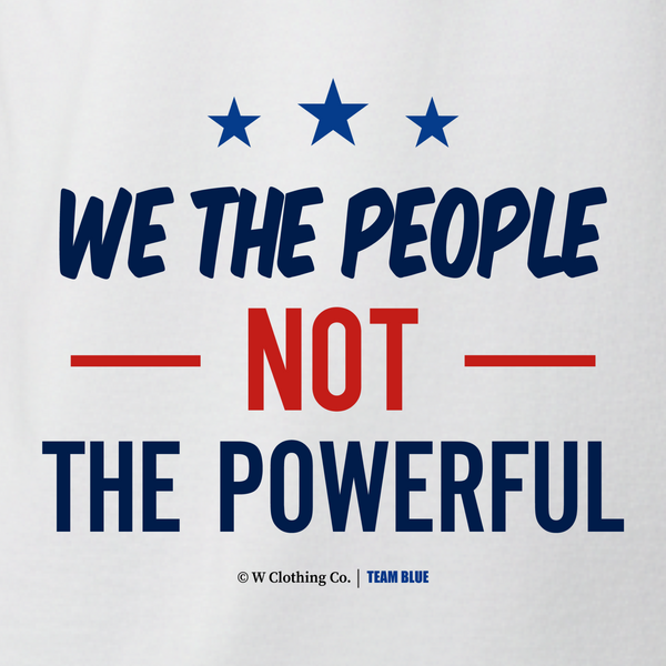 We the People Not the Powerful